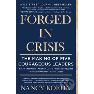 Forged in Crisis - Nancy Koehn