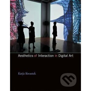 Aesthetics of Interaction in Digital Art - Katja Kwastek