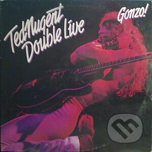 Ted Nugent: Double Live Gonzo - Ted Nugent
