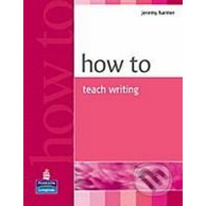 How to Teach Writing - Jeremy Harmer