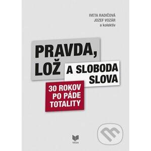 Pravda, lož a sloboda slova - Iveta Radičová, Jozef Vozár a kolektív