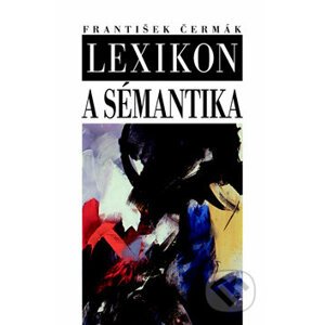 Lexikon a sémantika - František Čermák
