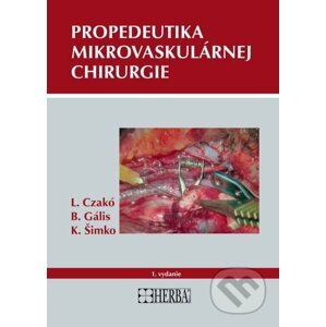 Propedeutika mikrovaskulárnej chirurgie - Ladislav Czakó, Branislav Gális