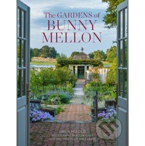 The Gardens of Bunny Mellon - Linda Jane Holden