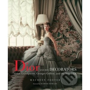 Dior and His Decorators - Maureen Footer