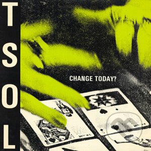 T.S.O.L.: Change Today? - T.S.O.L.