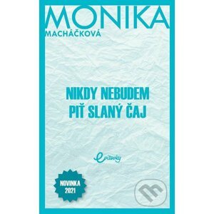 E-kniha Nikdy nebudem piť slaný čaj - Monika Macháčková