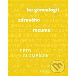 Ke genealogii zdravého rozumu - Petr Glombíček