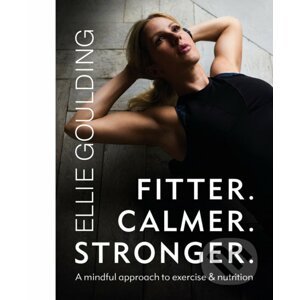 Fitter. Calmer. Stronger. - Ellie Goulding