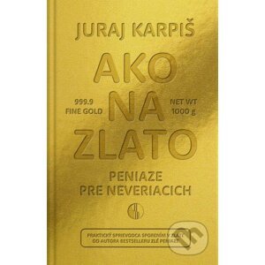 E-kniha Ako na zlato - Peniaze pre neveriacich - Juraj Karpiš