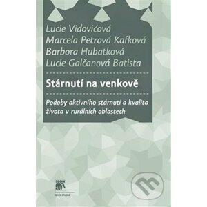 Stárnutí na venkově - Lucie Vidovićová, Marcela Petrová Kafková, Barbora Hubatková