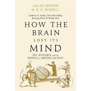 How The Brain Lost Its Mind - Allan Ropper, Brian David Burrell