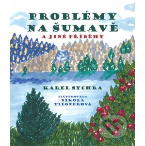 E-kniha Problémy na Šumavě a jiné příběhy - Karel Sychra, Nikola Tilgnerová (ilustrátor)