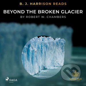 B. J. Harrison Reads Beyond the Broken Glacier (EN) - Robert W. Chambers