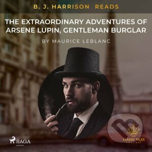 B. J. Harrison Reads The Extraordinary Adventures of Arsene Lupin, Gentleman Burglar (EN) - Maurice Leblanc