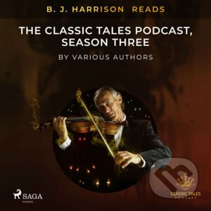 B. J. Harrison Reads The Classic Tales Podcast, Season Three (EN) - Rôzni autori