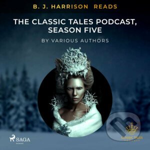 B. J. Harrison Reads The Classic Tales Podcast, Season Five (EN) - Rôzni autori