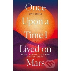 Once Upon a Time I Lived on Mars - Kate Greene