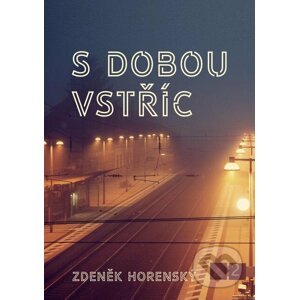 E-kniha S dobou vstříc… - Zdeněk Horenský