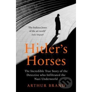 Hitlers Horses - Arthur Brand