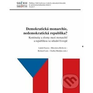 Demokratická monarchie, nedemokratická republika? - Lukáš Fasora, Miroslava Květová, Lein Richard , Ondřej Matějka