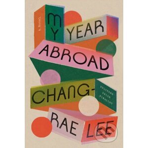 My Year Abroad - Chang-Rae Lee