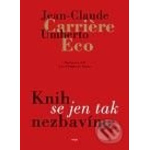 Knih se jen tak nezbavíme - Jean-Claude Carrière, Umberto Eco