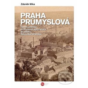 Praha průmyslová - Zdeněk Míka