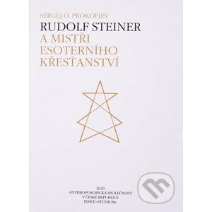 Rudolf Steiner a Mistři esoterního křesťanství - Sergej O. Prokofjev