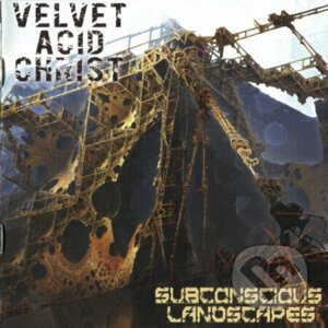 Velvet Acid Christ: Subconscious Landscapes - Velvet Acid Christ