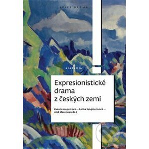 Expresionistické drama z českých zemí - Zuzana Augustová, Lenka Jungmannová, Aleš Merenus