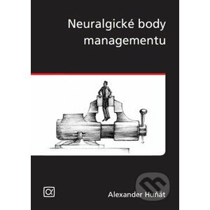Neuralgické body managementu - Alexander Huňát