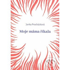 E-kniha Moje máma říkala - Janka Procházková