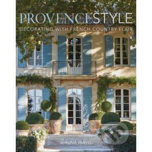 Provence Style - Shauna Varvel, Alexandra Black