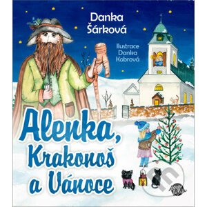 Alenka, Krakonoš a Vánoce - Danka Šárková, Danka Kobrová (ilustrátor)