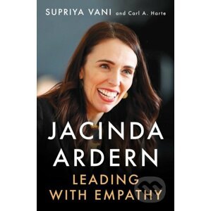 Jacinda Ardern: Leading with Empathy - Supriya Vani, Carl A. Harte