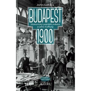 Budapešť 1900 - John Lukacs