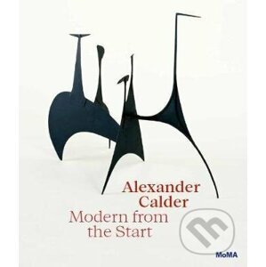 Alexander Calder: Modern from the Start - Cara Manes