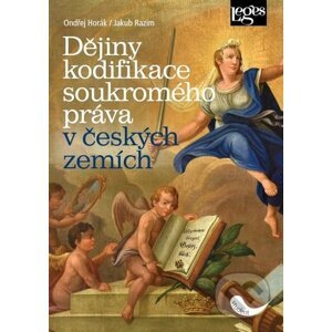 Dějiny kodifikace soukromého práva v českých zemích - Ondřej Horák, Jakub Razim
