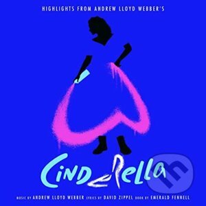 Andrew Lloyd Webber & Cinderella: Highlights From Andrew Lloyd Webber’s Cinderella - Andrew Lloyd Webber, Cinderella