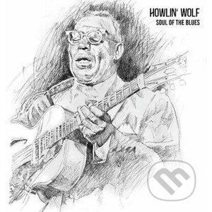 Howlin' Wolf: Soul of the Blues LP - Howlin Wolf