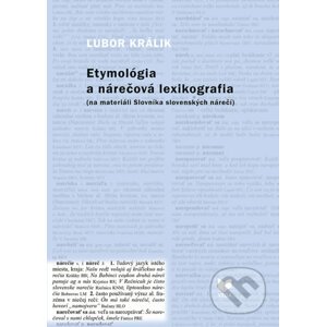 Etymológia a nárečová lexikografia - Ľubor Králik