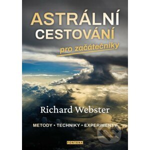 Astrální cestování pro začátečníky - metody, techniky, experimenty - Richard Webster