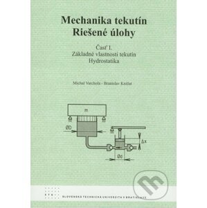 Mechanika tekutín - Riešené úlohy (časť I.) - Michal Varchola, Branislav Knížat