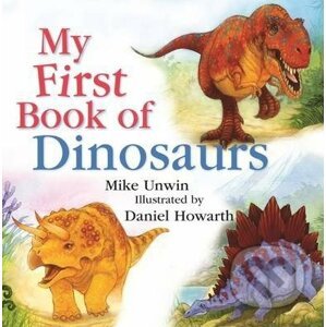 My First Book of Dinosaurs - Mike Unwin, Daniel Howarth (ilustrátor)