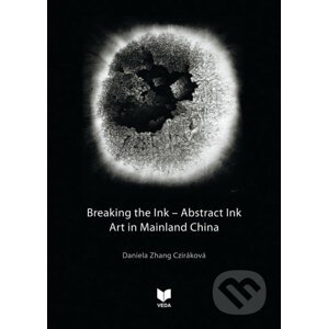 Breaking the Ink – Abstract Ink art in Mainland China - Daniela Zhang Cziráková