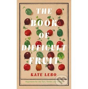 The Book of Difficult Fruit - Kate Lebo