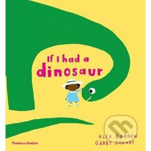 If I Had a Dinosaur - Gabby Dawnay, Alex Barrow (ilustrácie)