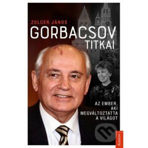 Gorbacsov titkai - János Zolcer