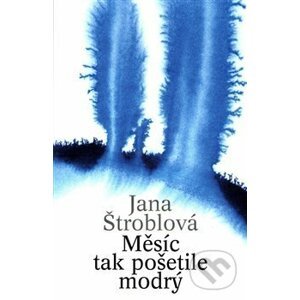 Měsíc tak pošetile modrý - Jana Štroblová